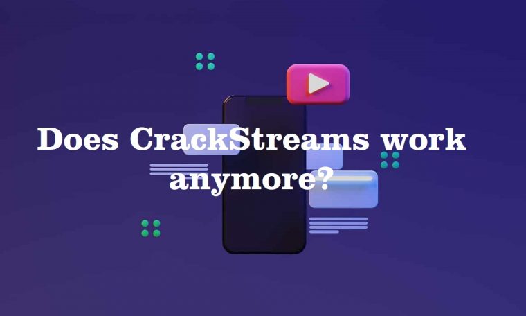 Does CrackStreams work anymore