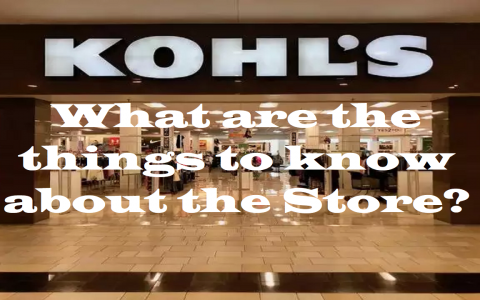 What are the things to know about the Kohl's Store