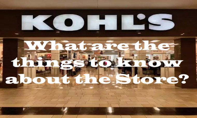 What are the things to know about the Kohl's Store
