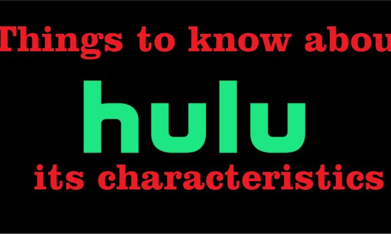 Things to know about Hulu and its characteristics