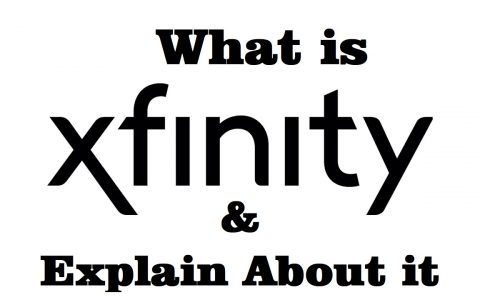 What is Xfinity And explain about it