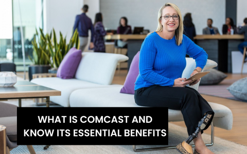 What is Comcast and know its essential benefits