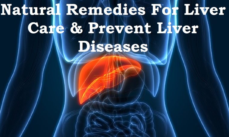 Natural Remedies For Liver Care & Prevent Liver Diseases