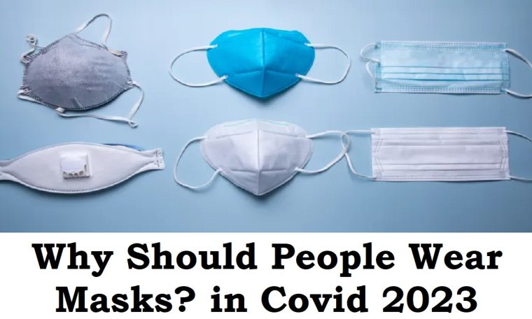 Why Should People Wear Masks in Covid 2023