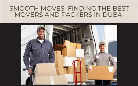 Smooth Moves Finding the Best Movers and Packers in Dubai