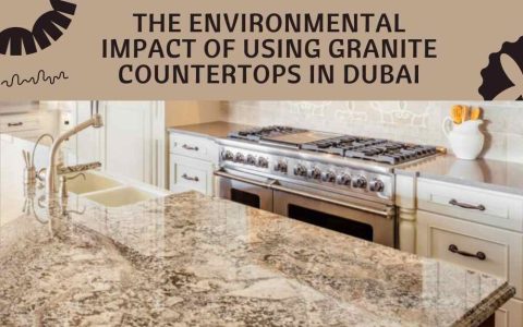 The Environmental Impact of Using Granite Countertops in Dubai