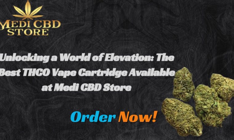 Unlocking a World of Elevation The Best THCO Vape Cartridge Available at Medi CBD Store