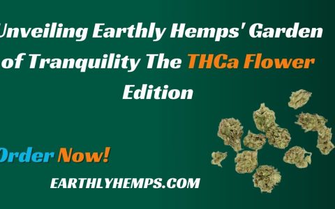 Unveiling Earthly Hemps' Garden of Tranquility The THCa Flower Edition