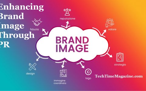Enhancing Brand Image Through PR - Techtimemagazine