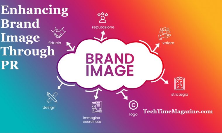 Enhancing Brand Image Through PR - Techtimemagazine