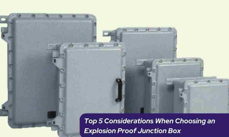 Top 5 Considerations When Choosing an Explosion Proof Junction Box