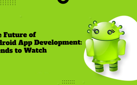 The Future of Android App Development_ Trends to Watch