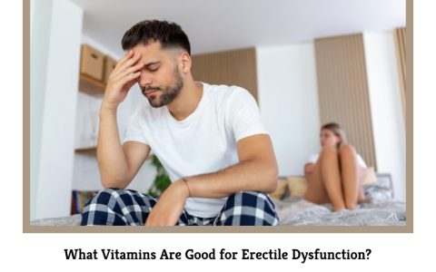 What Vitamins Are Good for Erectile Dysfunction