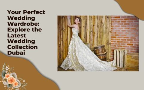 Your Perfect Wedding Wardrobe Explore the Latest Wedding Collection Dubai