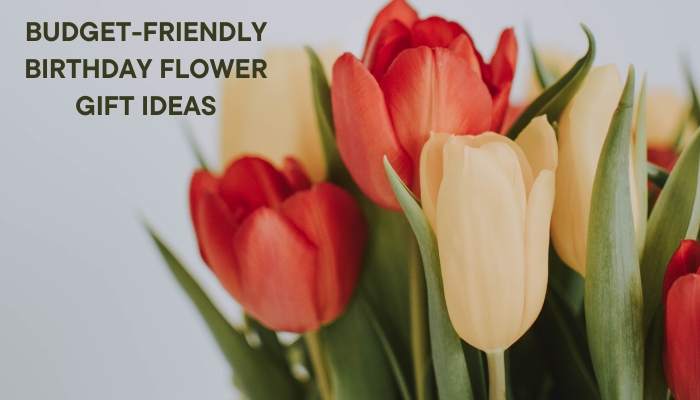 Budget-Friendly Birthday Flower Gift Ideas