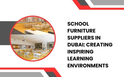 School Furniture Suppliers in Dubai Creating Inspiring Learning Environments