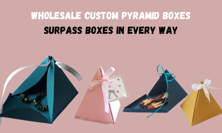 Wholesale Custom Pyramid Boxes Surpass Boxes in Every Way