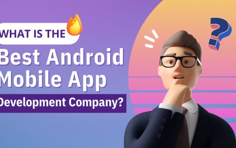 Android Mobile App Development Company